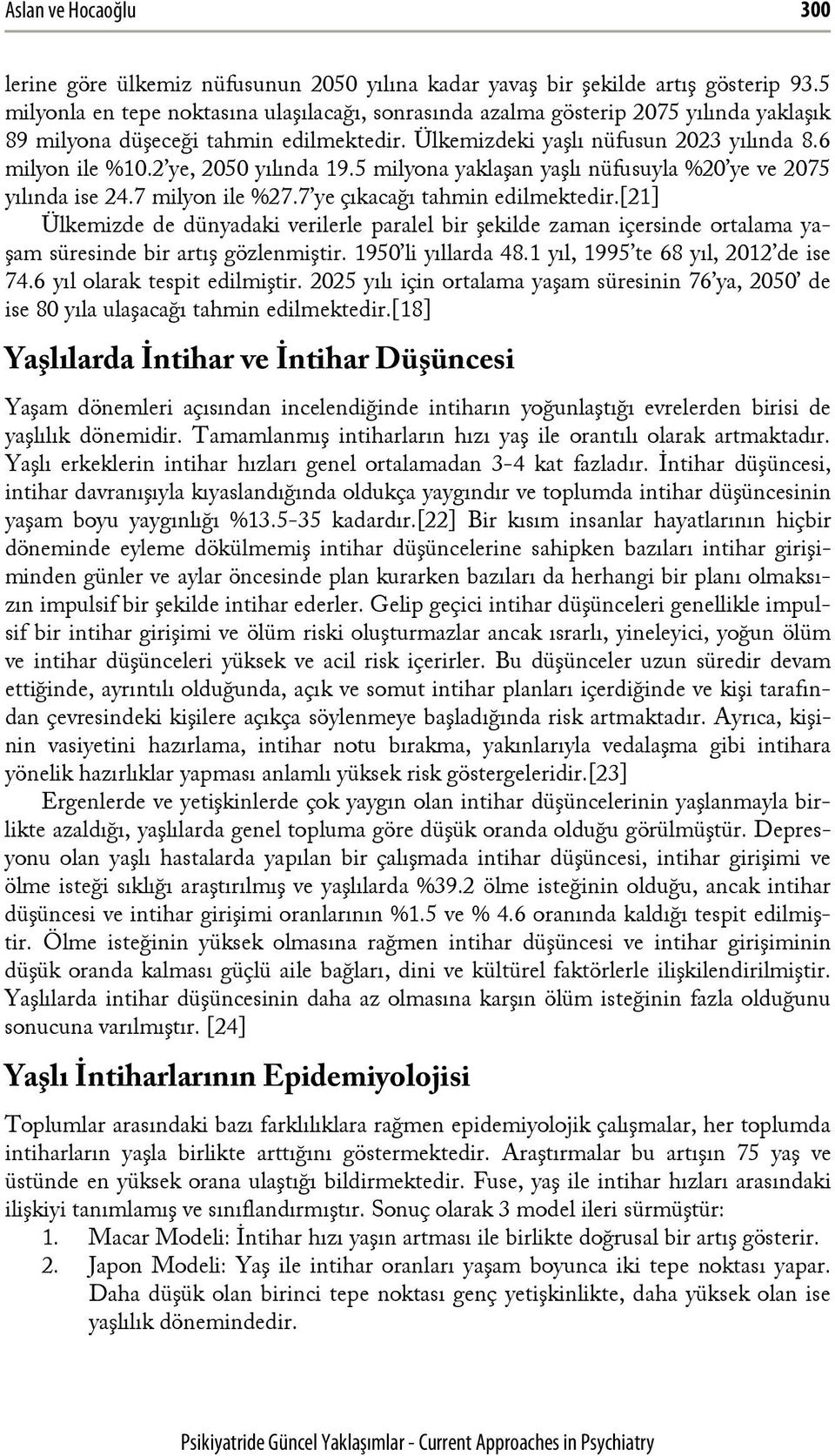 2 ye, 2050 yılında 19.5 milyona yaklaşan yaşlı nüfusuyla %20 ye ve 2075 yılında ise 24.7 milyon ile %27.7 ye çıkacağı tahmin edilmektedir.