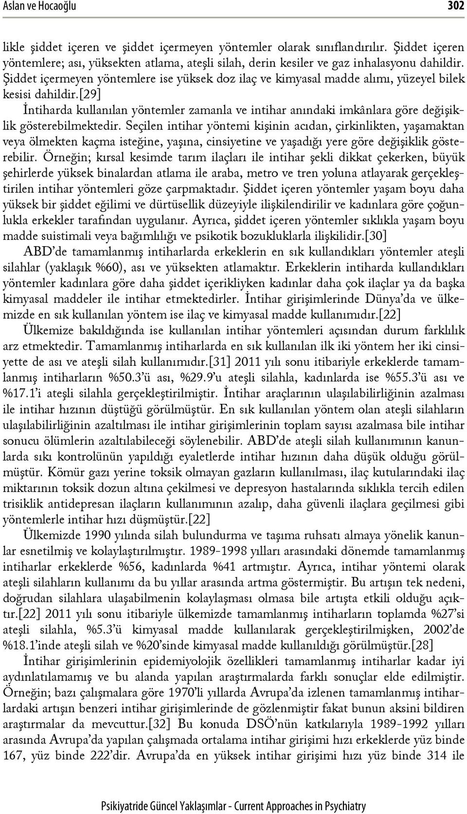 Şiddet içermeyen yöntemlere ise yüksek doz ilaç ve kimyasal madde alımı, yüzeyel bilek kesisi dahildir.