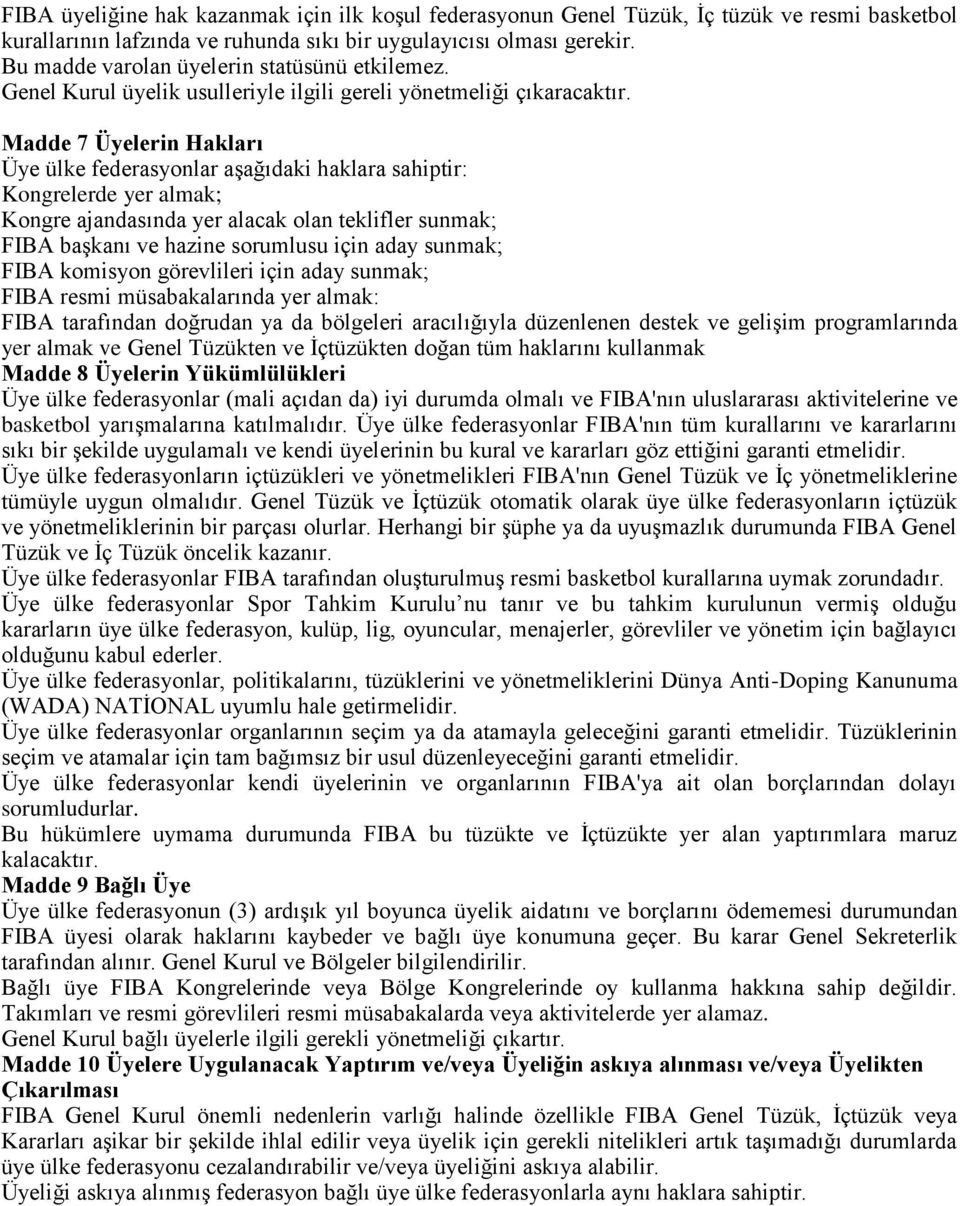 Madde 7 Üyelerin Hakları Üye ülke federasyonlar aşağıdaki haklara sahiptir: Kongrelerde yer almak; Kongre ajandasında yer alacak olan teklifler sunmak; FIBA başkanı ve hazine sorumlusu için aday