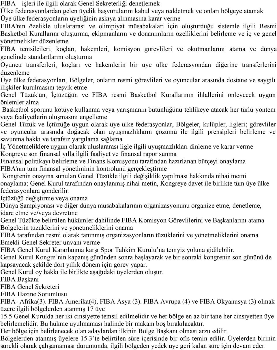 belirleme ve iç ve genel yönetmelikler düzenleme FIBA temsilcileri, koçları, hakemleri, komisyon görevlileri ve okutmanlarını atama ve dünya genelinde standartlarını oluşturma Oyuncu transferleri,