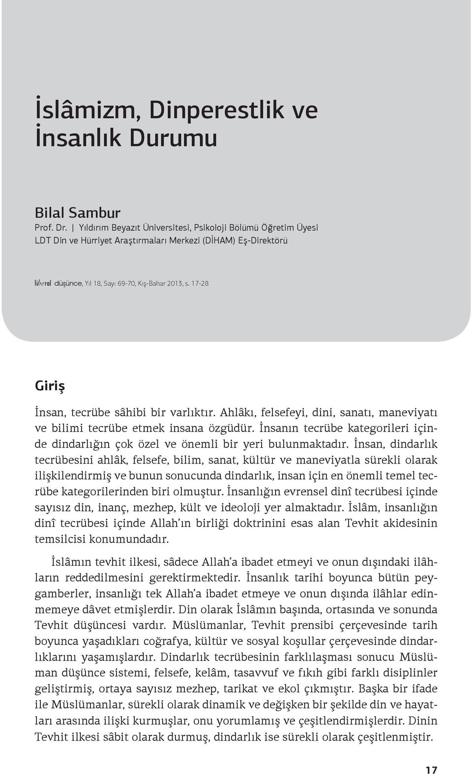 17-28 Giriş İnsan, tecrübe sâhibi bir varlıktır. Ahlâkı, felsefeyi, dini, sanatı, maneviyatı ve bilimi tecrübe etmek insana özgüdür.