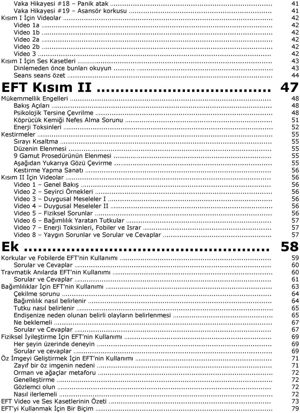 .. Enerji Toksinleri... Kestirmeler... Sırayı Kısaltma... Düzenin Elenmesi... 9 Gamut Prosedürünün Elenmesi... Aşağıdan Yukarıya Gözü Çevirme... Kestirme Yapma Sanatı... Kısım II İçin Videolar.