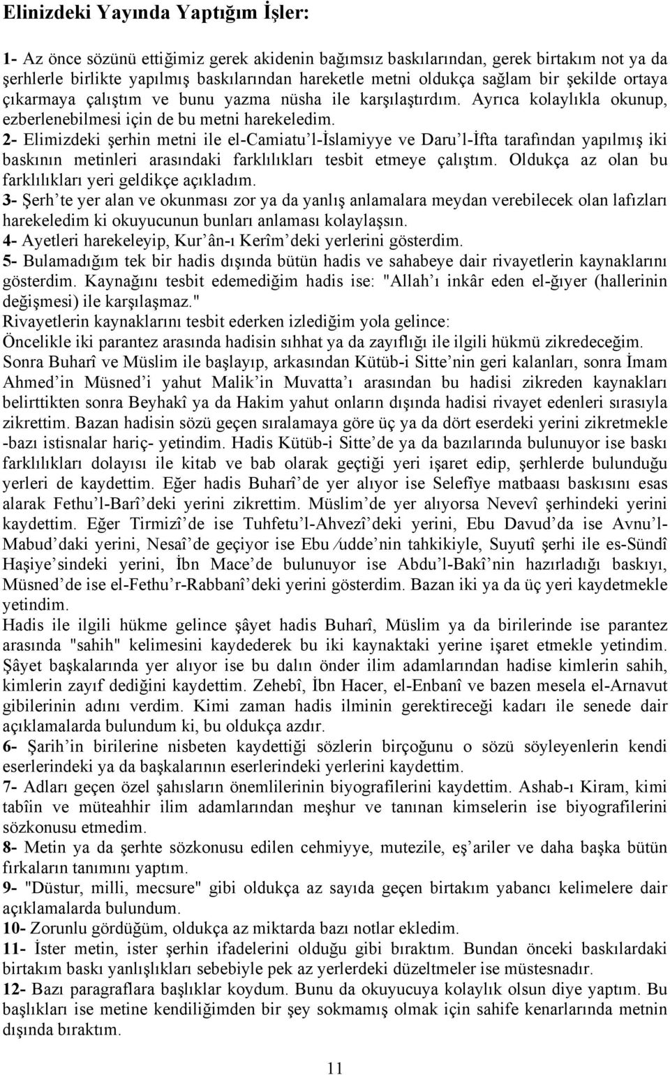 2- Elimizdeki şerhin metni ile el-camiatu l-islamiyye ve Daru l-ifta tarafından yapılmış iki baskının metinleri arasındaki farklılıkları tesbit etmeye çalıştım.