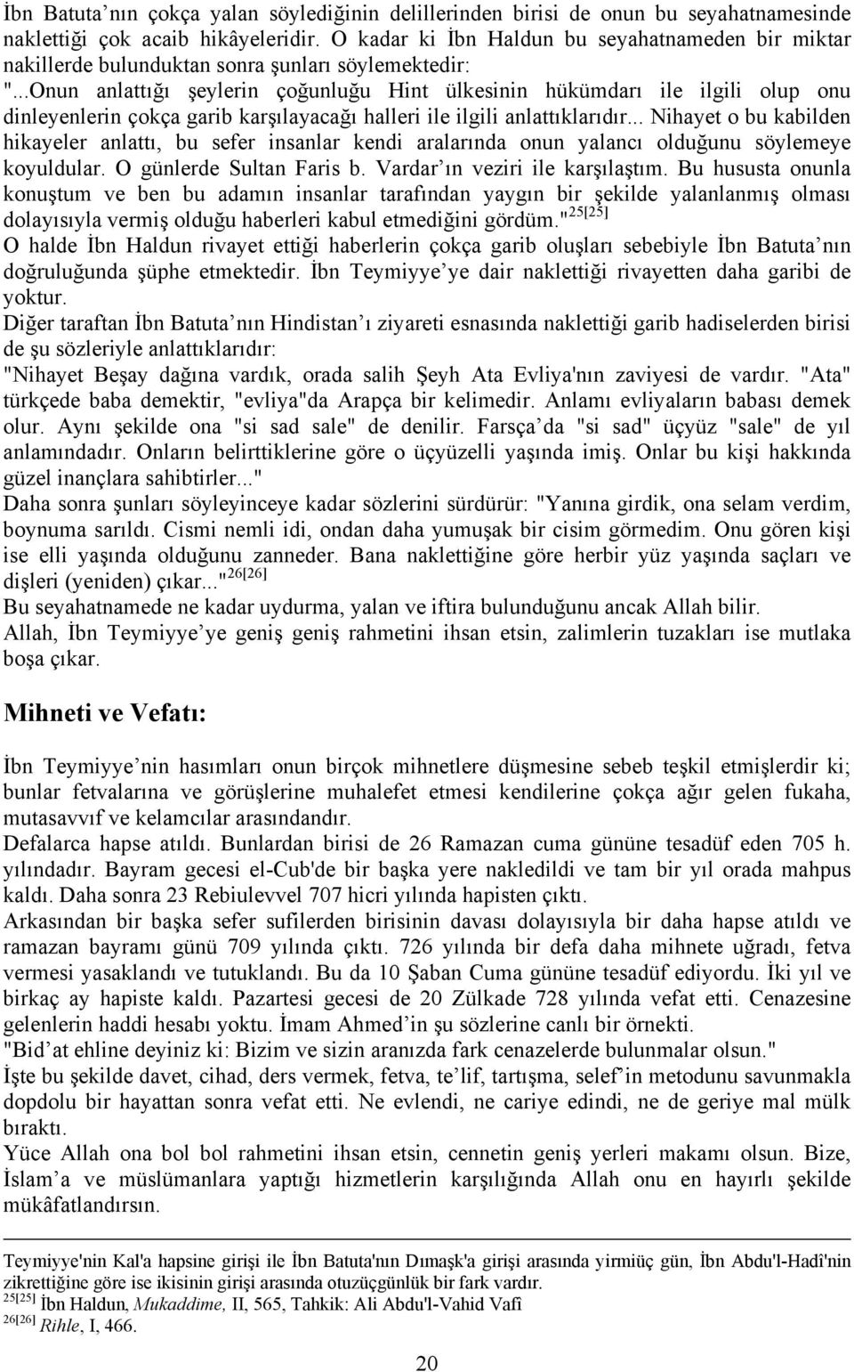 ..Onun anlattığı şeylerin çoğunluğu Hint ülkesinin hükümdarı ile ilgili olup onu dinleyenlerin çokça garib karşılayacağı halleri ile ilgili anlattıklarıdır.