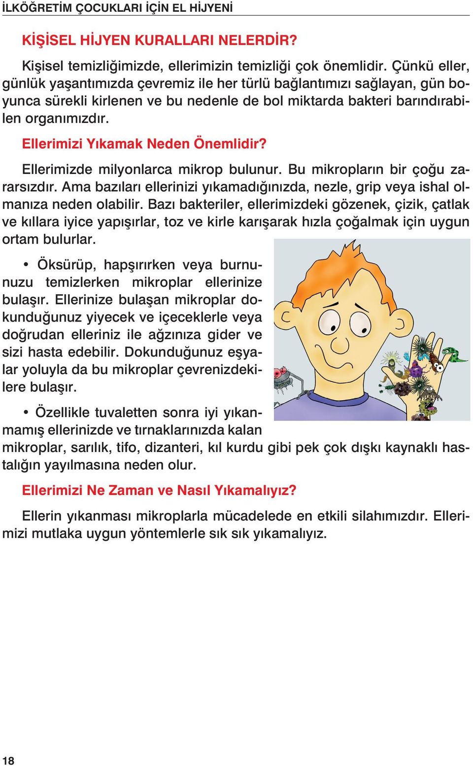 Ellerimizi Yıkamak Neden Önemlidir? Ellerimizde milyonlarca mikrop bulunur. Bu mikropların bir çoğu zararsızdır.