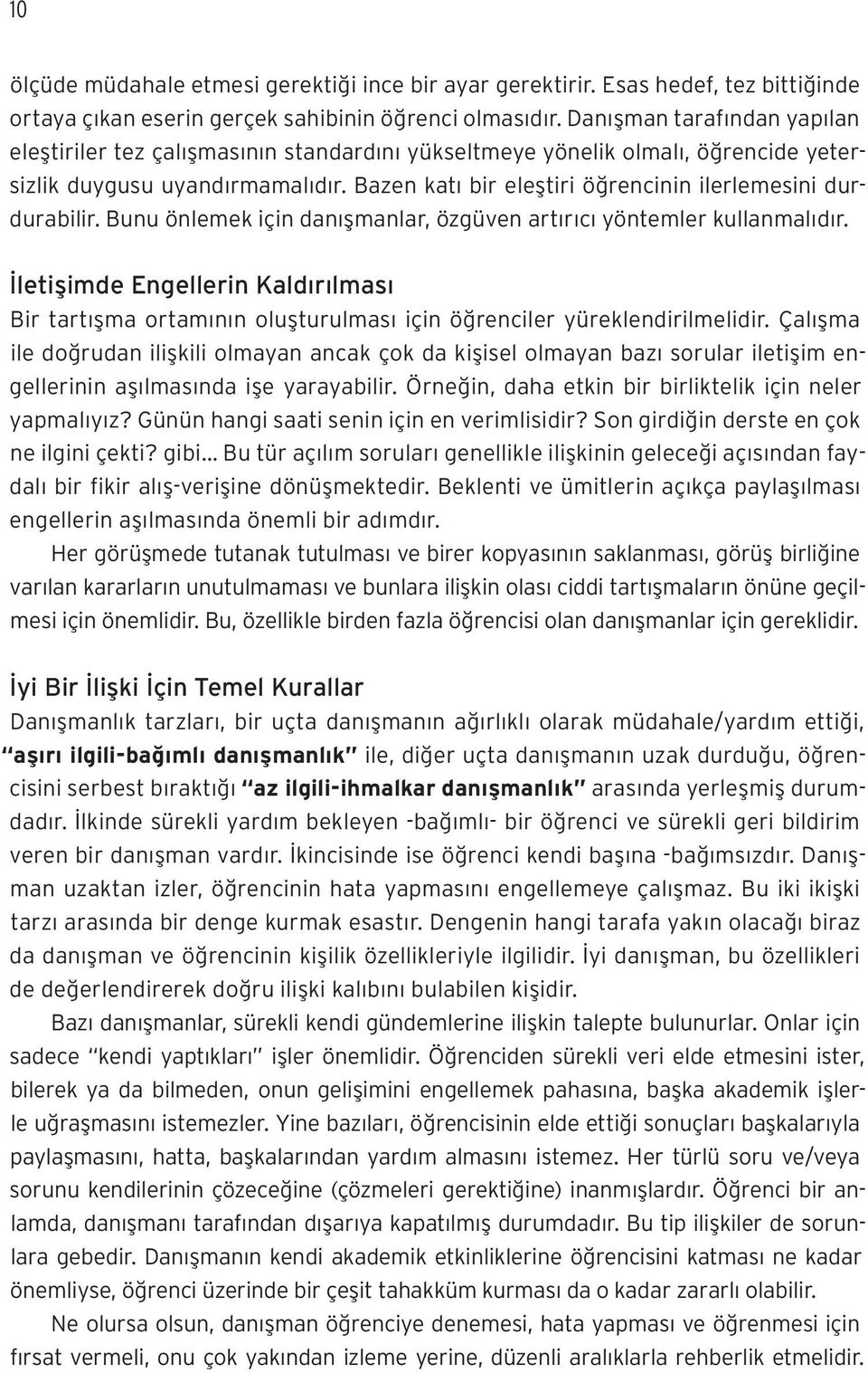 Bazen katı bir eleştiri öğrencinin ilerlemesini durdurabilir. Bunu önlemek için danışmanlar, özgüven artırıcı yöntemler kullanmalıdır.