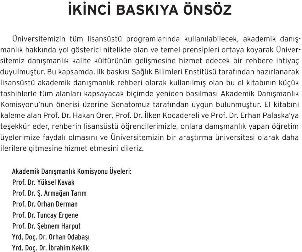 Bu kapsamda, ilk baskısı Sağlık Bilimleri Enstitüsü tarafından hazırlanarak lisansüstü akademik danışmanlık rehberi olarak kullanılmış olan bu el kitabının küçük tashihlerle tüm alanları kapsayacak