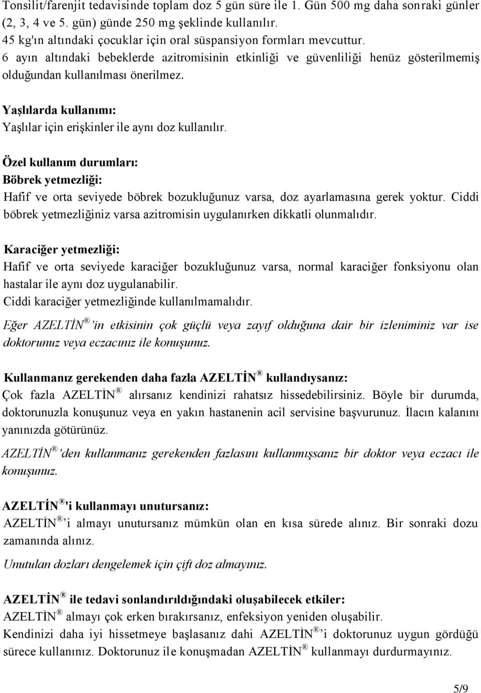 Yaşlılarda kullanımı: Yaşlılar için erişkinler ile aynı doz kullanılır. Özel kullanım durumları: Böbrek yetmezliği: Hafif ve orta seviyede böbrek bozukluğunuz varsa, doz ayarlamasına gerek yoktur.