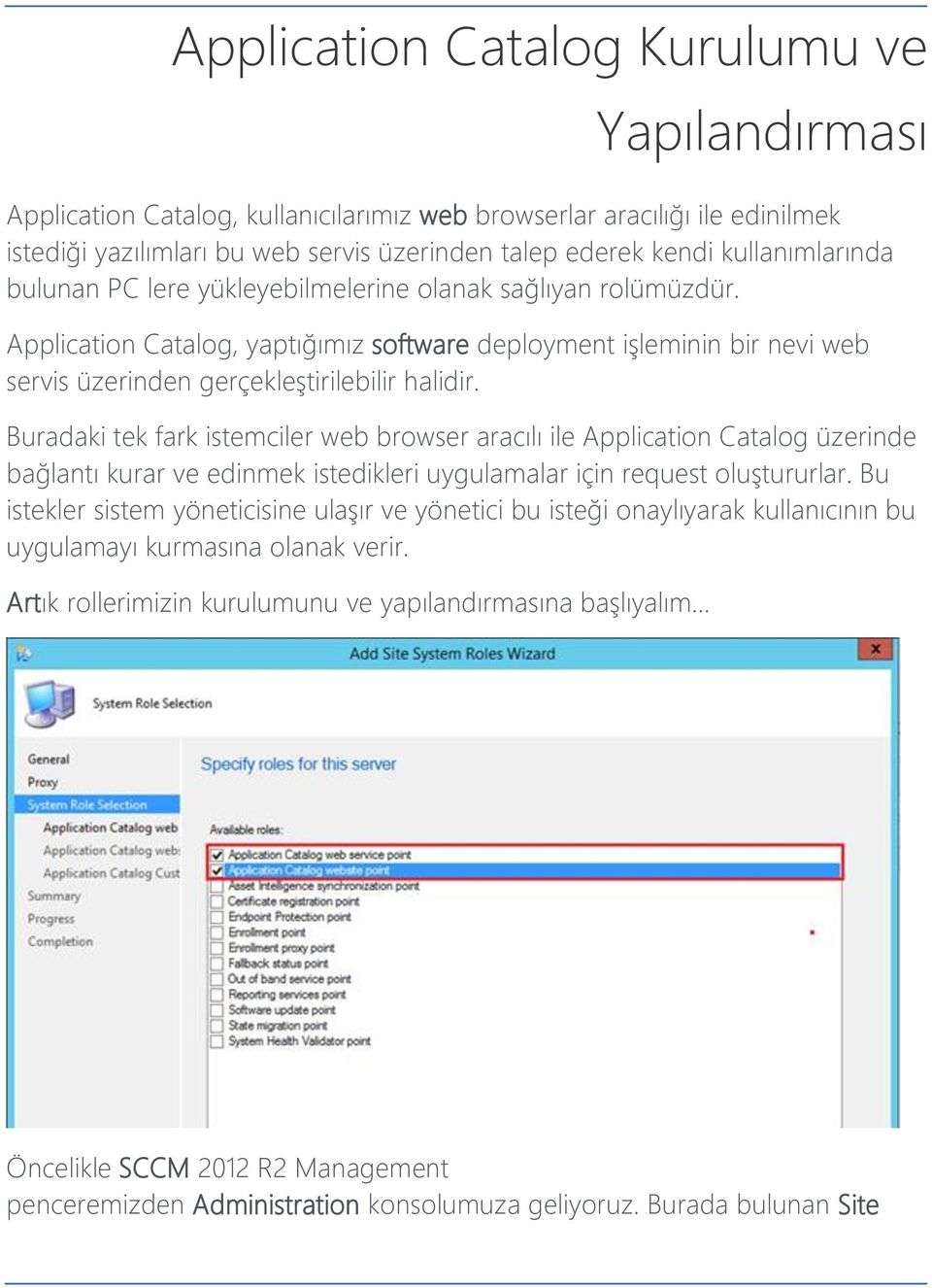 Buradaki tek fark istemciler web browser aracılı ile Application Catalog üzerinde bağlantı kurar ve edinmek istedikleri uygulamalar için request oluştururlar.