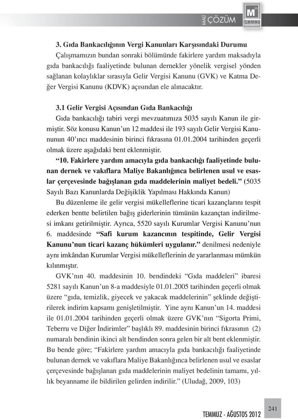 1 Gelir Vergisi Açısından Gıda Bankacılığı Gıda bankacılığı tabiri vergi mevzuatımıza 5035 sayılı Kanun ile girmiştir.