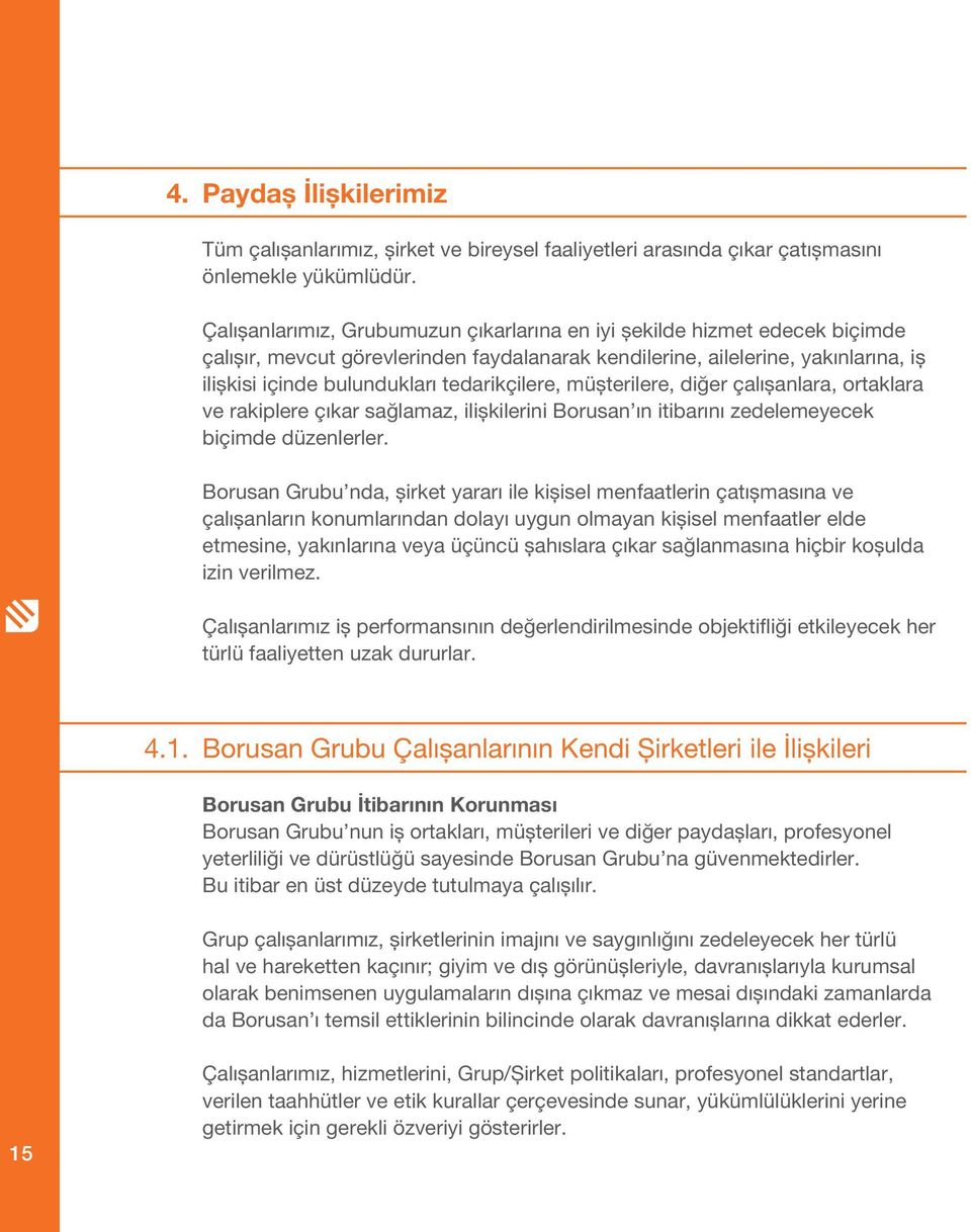 tedarikçilere, müşterilere, diğer çalışanlara, ortaklara ve rakiplere çıkar sağlamaz, ilişkilerini Borusan ın itibarını zedelemeyecek biçimde düzenlerler.