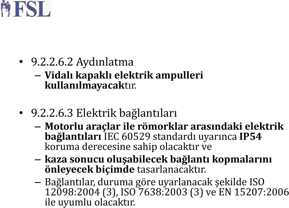 3 Elektrik bağlantıları Motorlu araçlar ile römorklar arasındaki elektrik bağlantıları IEC 60529 standardı