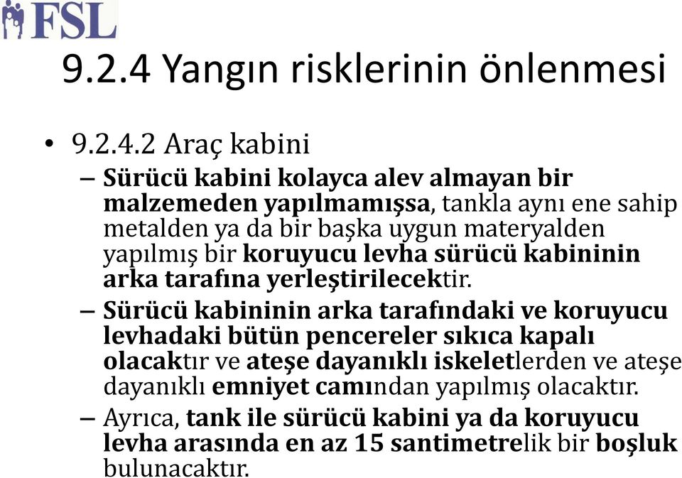 2 Araç kabini Sürücü kabini kolayca alev almayan bir malzemeden yapılmamışsa, tankla aynı ene sahip metalden ya da bir başka uygun