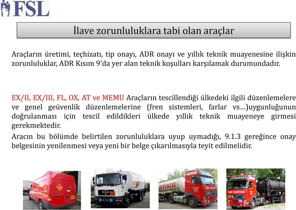 EX/II, EX/III, FL, OX, AT ve MEMU Araçların tescillendiği ülkedeki ilgili düzenlemelere ve genel geüvenlik düzenlemelerine (fren sistemleri, farlar vs