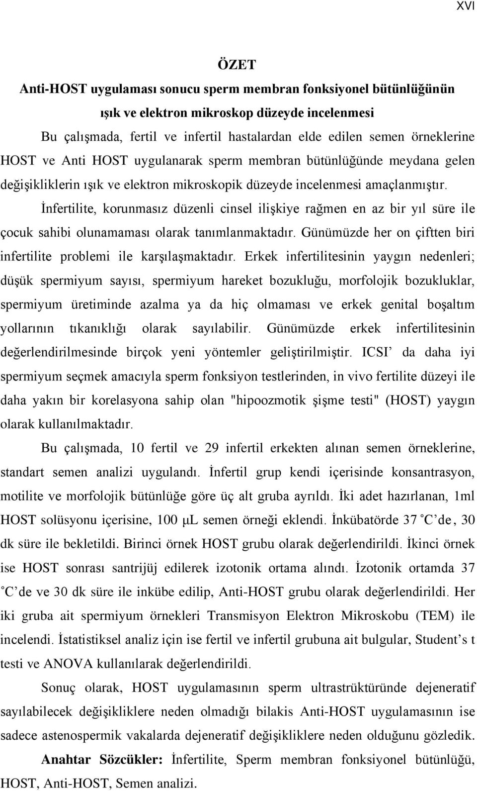 İnfertilite, korunmasız düzenli cinsel ilişkiye rağmen en az bir yıl süre ile çocuk sahibi olunamaması olarak tanımlanmaktadır. Günümüzde her on çiftten biri infertilite problemi ile karşılaşmaktadır.