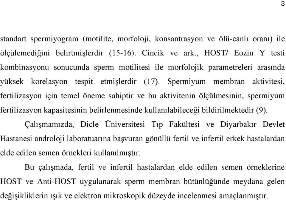 Spermiyum membran aktivitesi, fertilizasyon için temel öneme sahiptir ve bu aktivitenin ölçülmesinin, spermiyum fertilizasyon kapasitesinin belirlenmesinde kullanılabileceği bildirilmektedir (9).