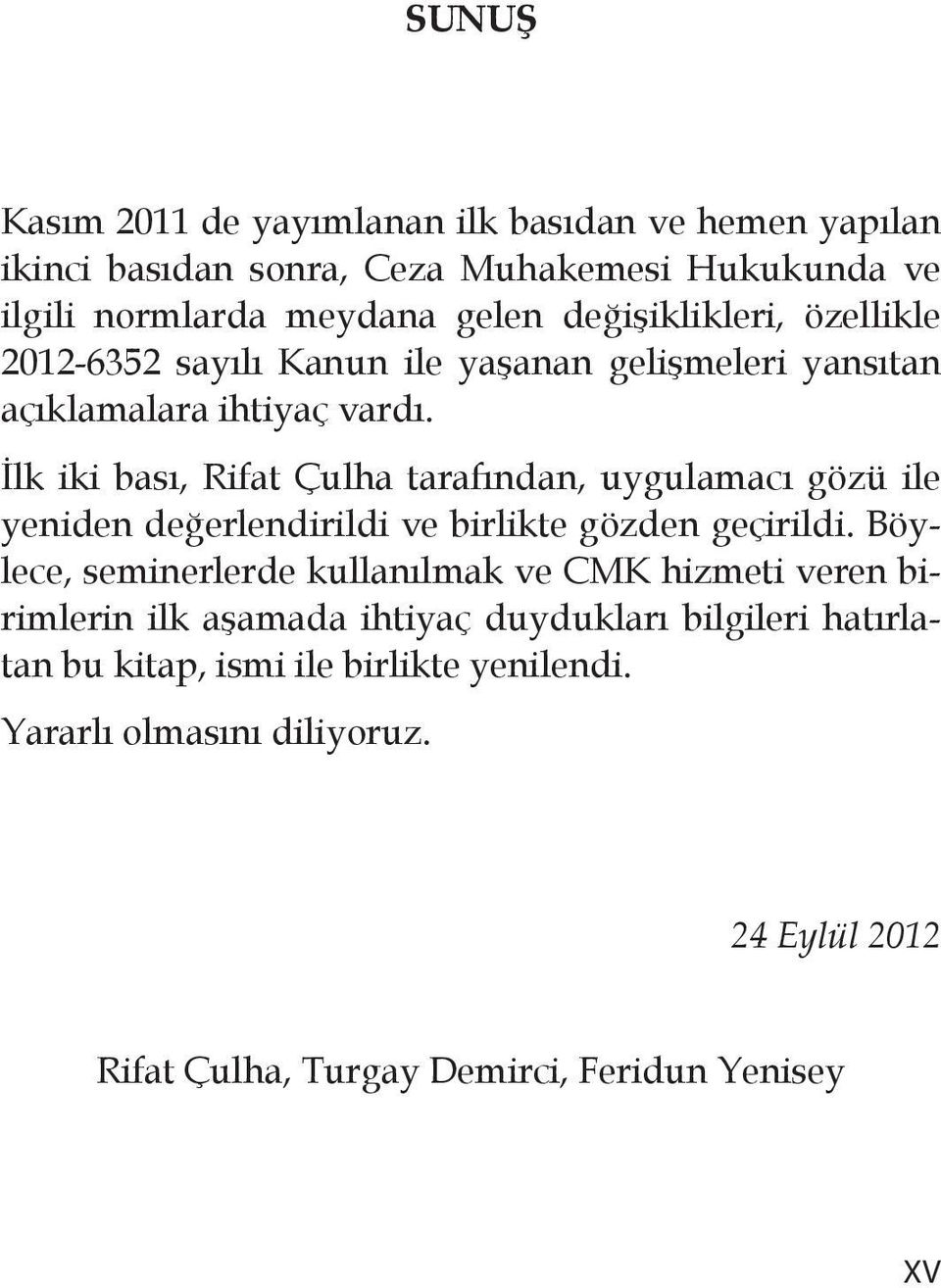 İlk iki bası, Rifat Çulha tarafından, uygulamacı gözü ile yeniden değerlendirildi ve birlikte gözden geçirildi.