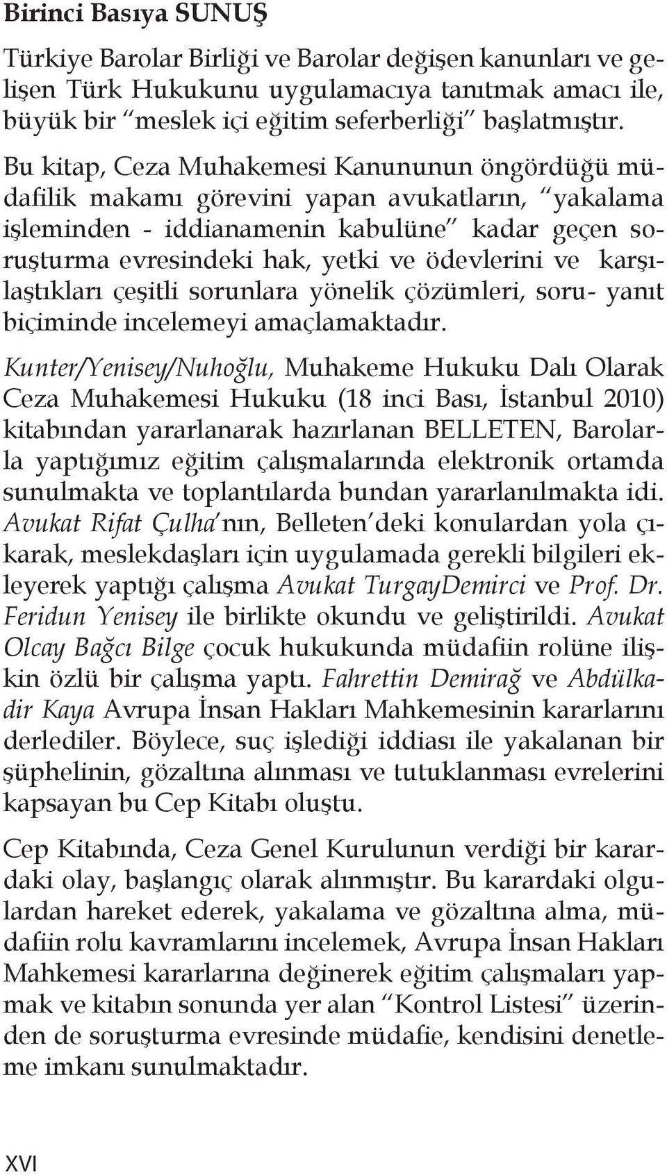 karşılaştıkları çeşitli sorunlara yönelik çözümleri, soru- yanıt biçiminde incelemeyi amaçlamaktadır.