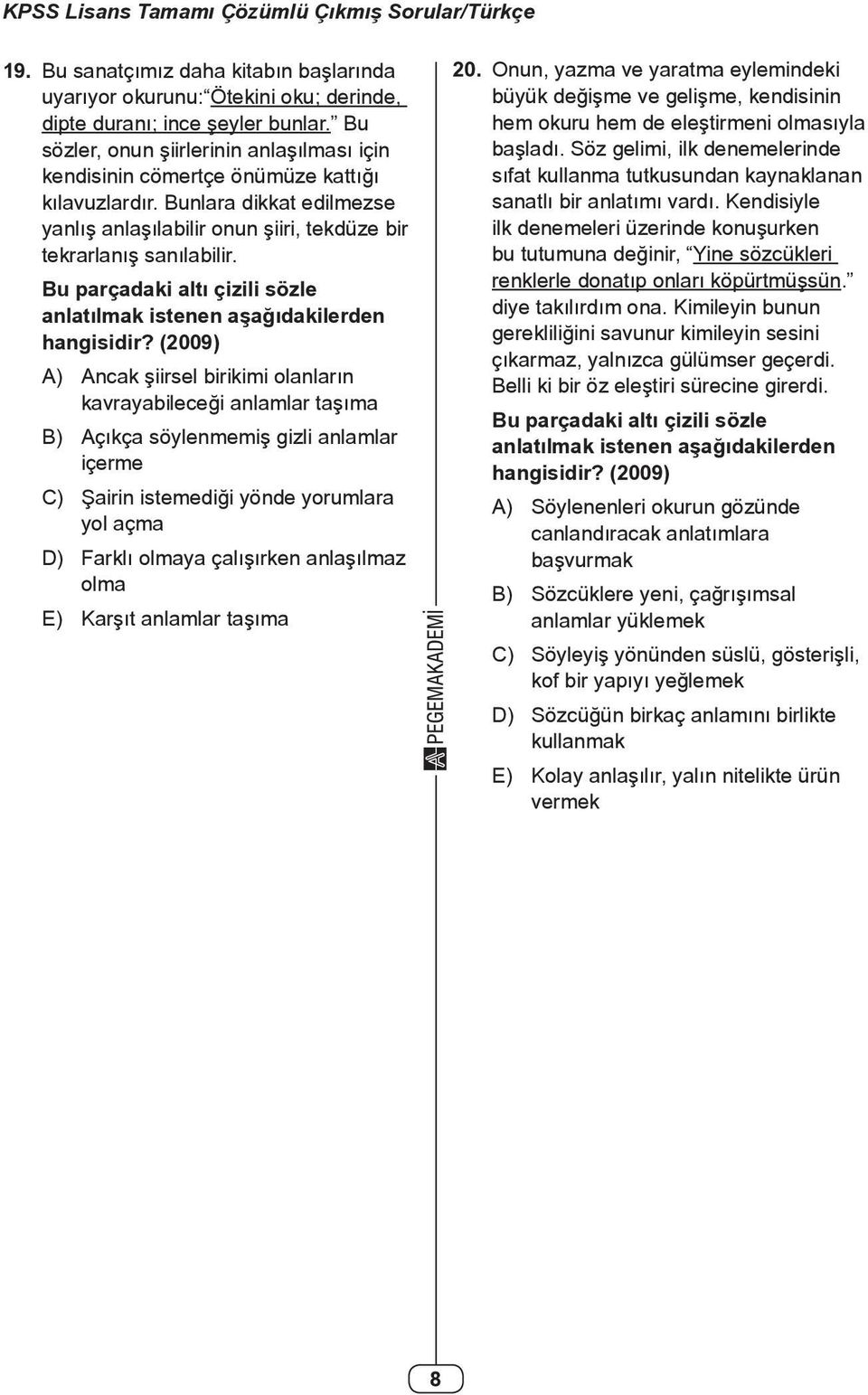 Bu parçadaki altı çizili sözle anlatılak istenen aşağıdakilerden hangisidir?