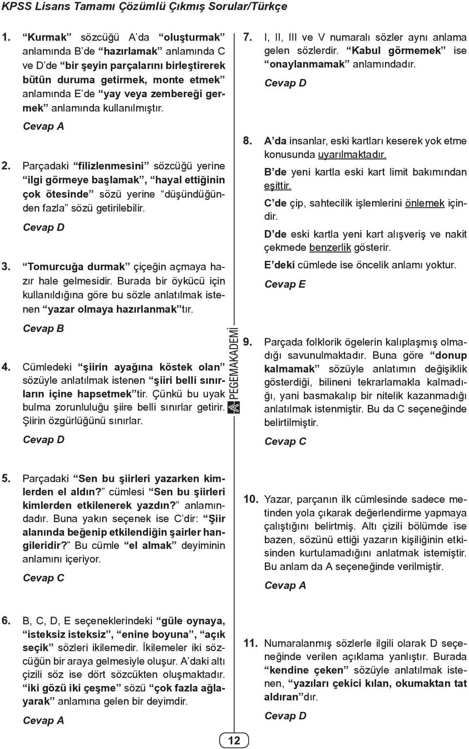 Cevap A 2. Parçadaki filizlenesini sözcüğü yerine ilgi göreye başlaak, hayal ettiğinin çok ötesinde sözü yerine düşündüğünden fazla sözü getirilebilir. Cevap D 3.