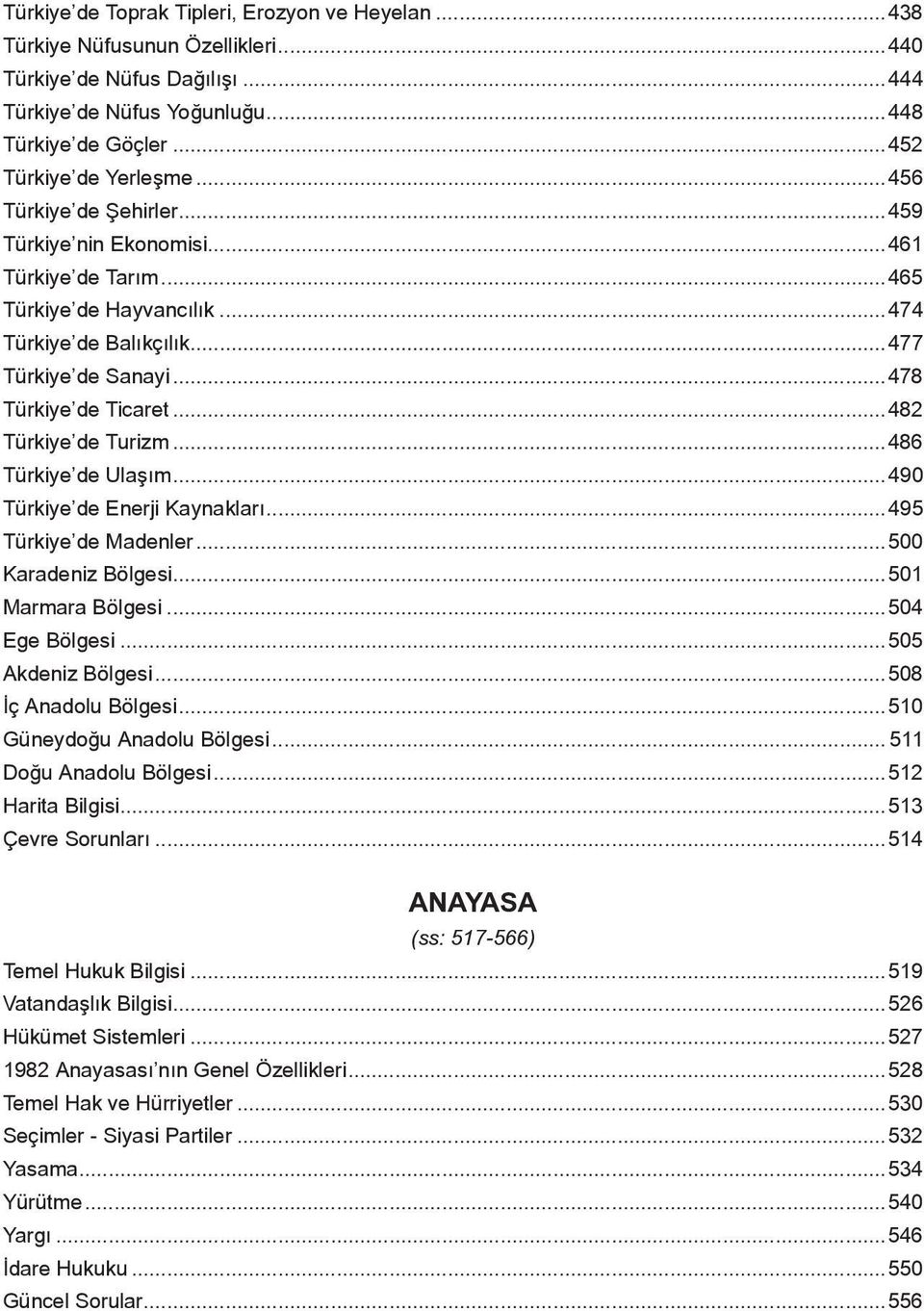 ..482 Türkiye de Turiz...486 Türkiye de Ulaşı...490 Türkiye de Enerji Kaynakları...495 Türkiye de Madenler...500 Karadeniz Bölgesi...501 Marara Bölgesi...504 Ege Bölgesi...505 Akdeniz Bölgesi.