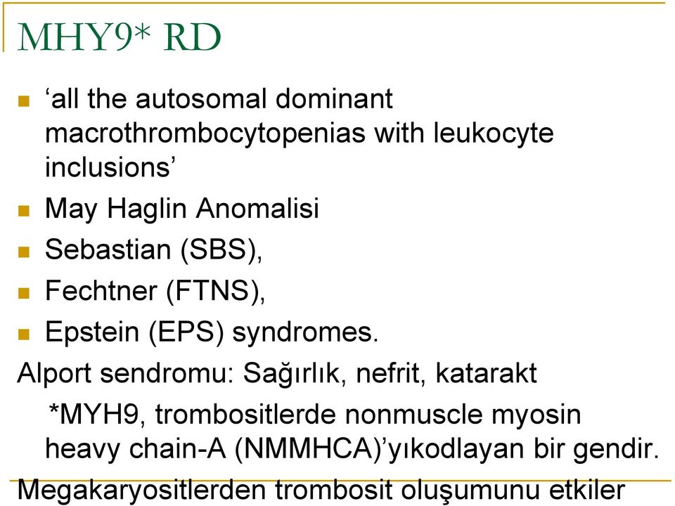 Alport sendromu: Sağırlık, nefrit, katarakt *MYH9, trombositlerde nonmuscle myosin