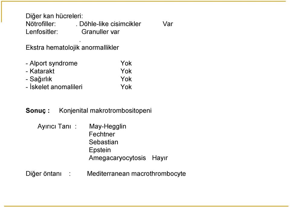İskelet anomalileri Yok Sonuç : Konjenital makrotrombositopeni Ayırıcı Tanı : May-Hegglin