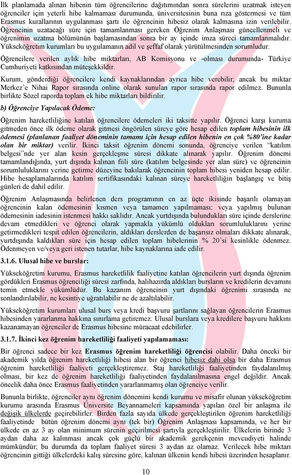 Öğrencinin uzatacağı süre için tamamlanması gereken Öğrenim Anlaşması güncellenmeli ve öğrenimin uzatma bölümünün başlamasından sonra bir ay içinde imza süreci tamamlanmalıdır.