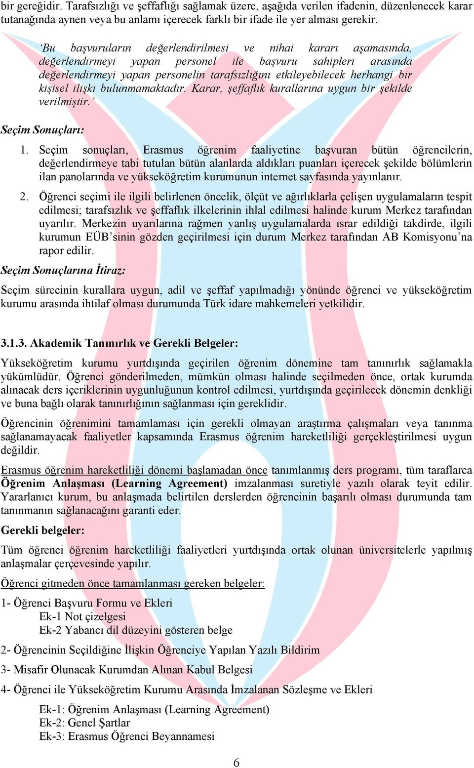 bir kişisel ilişki bulunmamaktadır. Karar, şeffaflık kurallarına uygun bir şekilde verilmiştir. Seçim Sonuçları: 1.