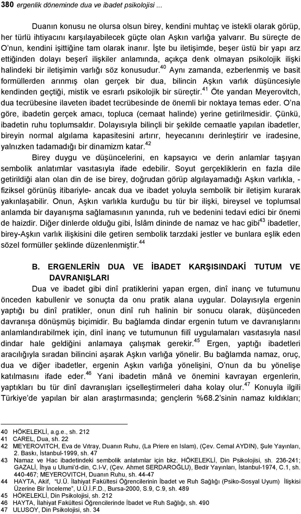 İşte bu iletişimde, beşer üstü bir yapı arz ettiğinden dolayı beşerî ilişkiler anlamında, açıkça denk olmayan psikolojik ilişki halindeki bir iletişimin varlığı söz konusudur.