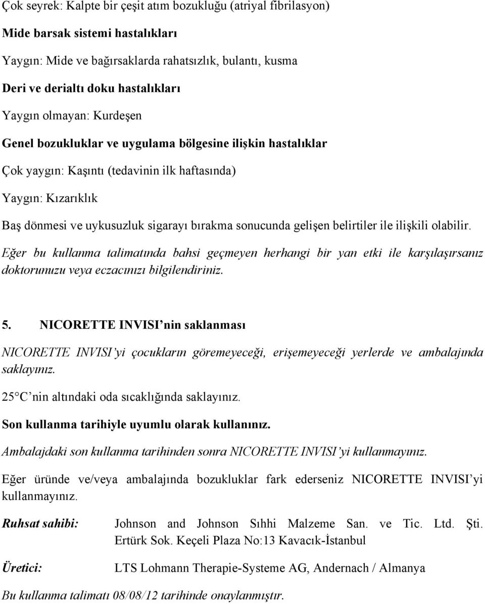 gelişen belirtiler ile ilişkili olabilir. Eğer bu kullanma talimatında bahsi geçmeyen herhangi bir yan etki ile karşılaşırsanız doktorunuzu veya eczacınızı bilgilendiriniz. 5.