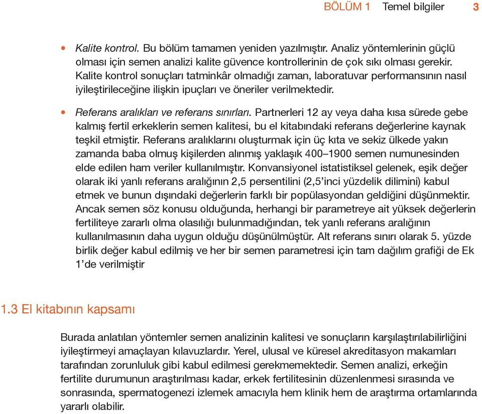 Partnerleri 12 ay veya daha kısa sürede gebe kalmış fertil erkeklerin semen kalitesi, bu el kitabındaki referans değerlerine kaynak teşkil etmiştir.