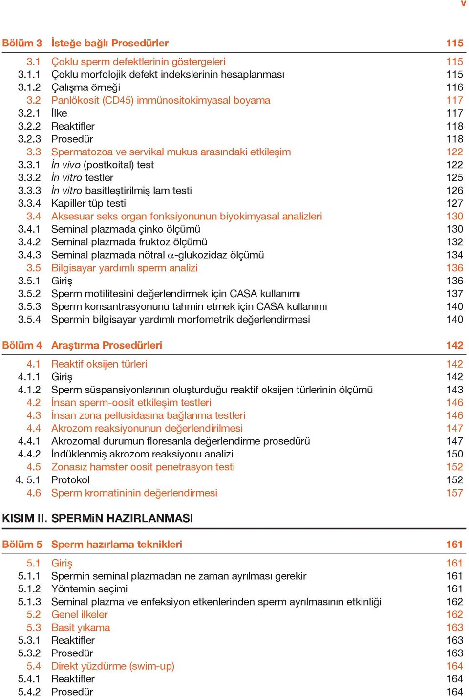 3.2 İn vitro testler 125 3.3.3 İn vitro basitleştirilmiş lam testi 126 3.3.4 Kapiller tüp testi 127 3.4 Aksesuar seks organ fonksiyonunun biyokimyasal analizleri 130 3.4.1 Seminal plazmada çinko ölçümü 130 3.