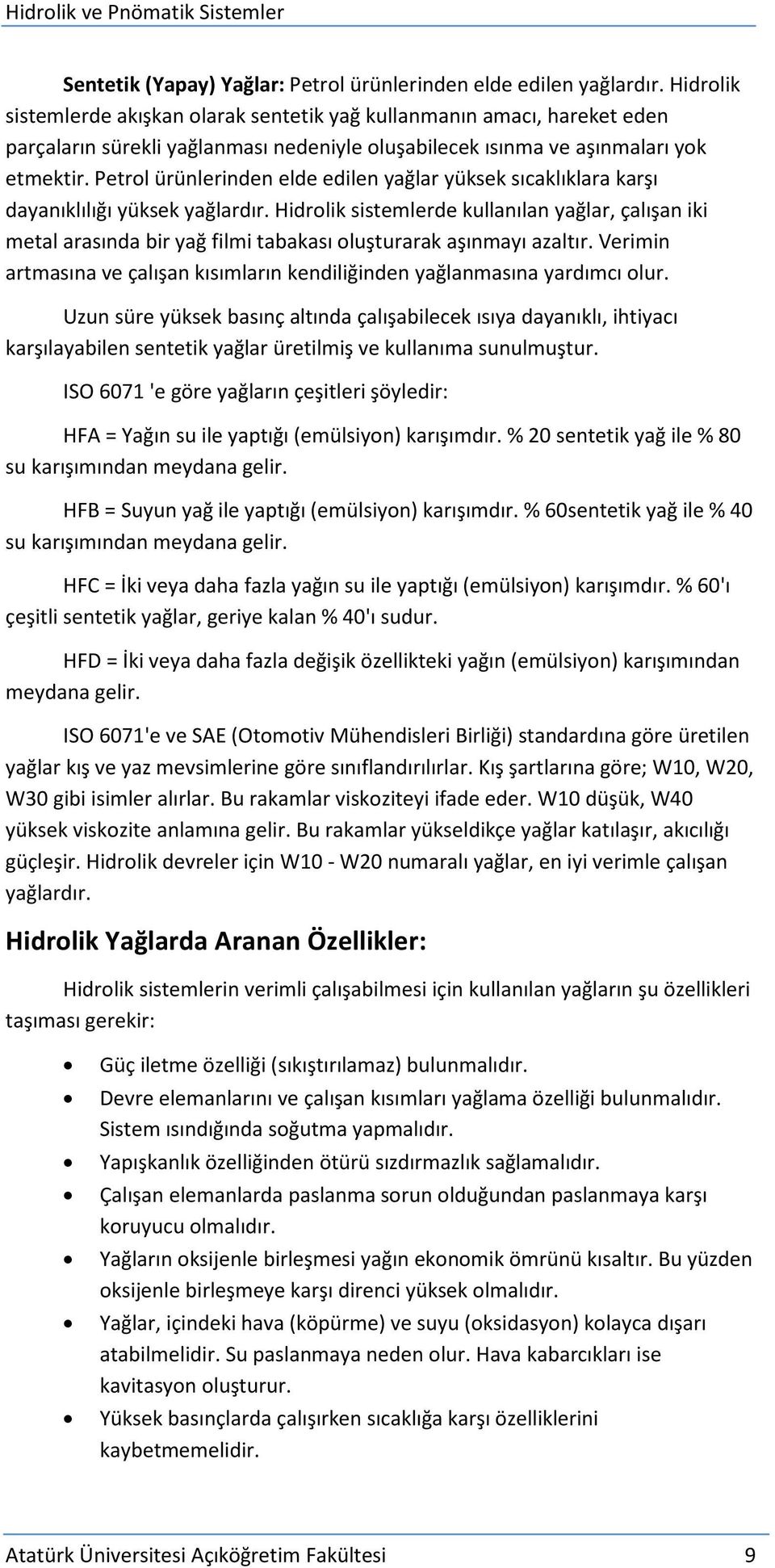 Petrol ürünlerinden elde edilen yağlar yüksek sıcaklıklara karşı dayanıklılığı yüksek yağlardır.