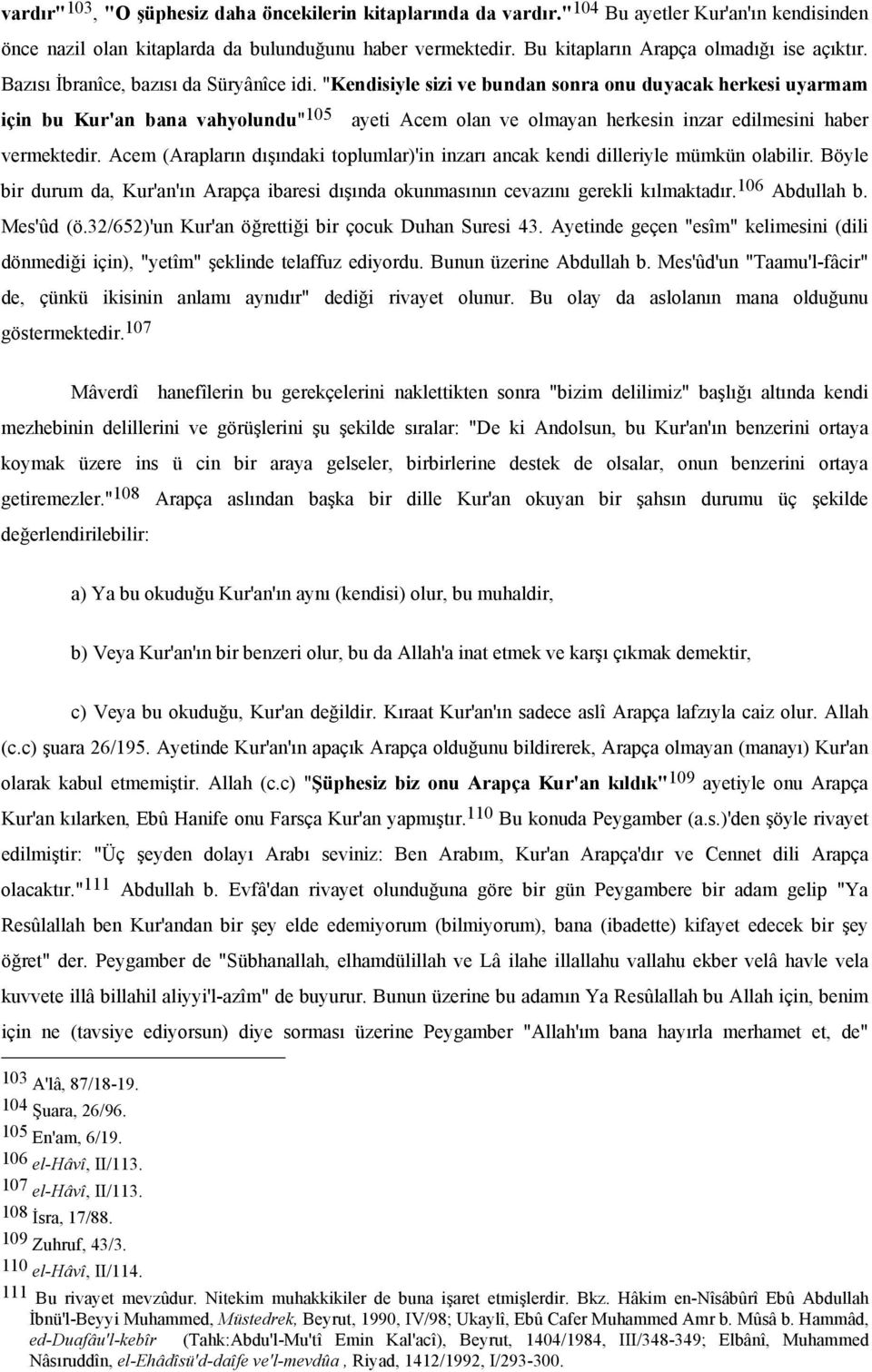 "Kendisiyle sizi ve bundan sonra onu duyacak herkesi uyarmam için bu Kur'an bana vahyolundu" 105 ayeti Acem olan ve olmayan herkesin inzar edilmesini haber vermektedir.