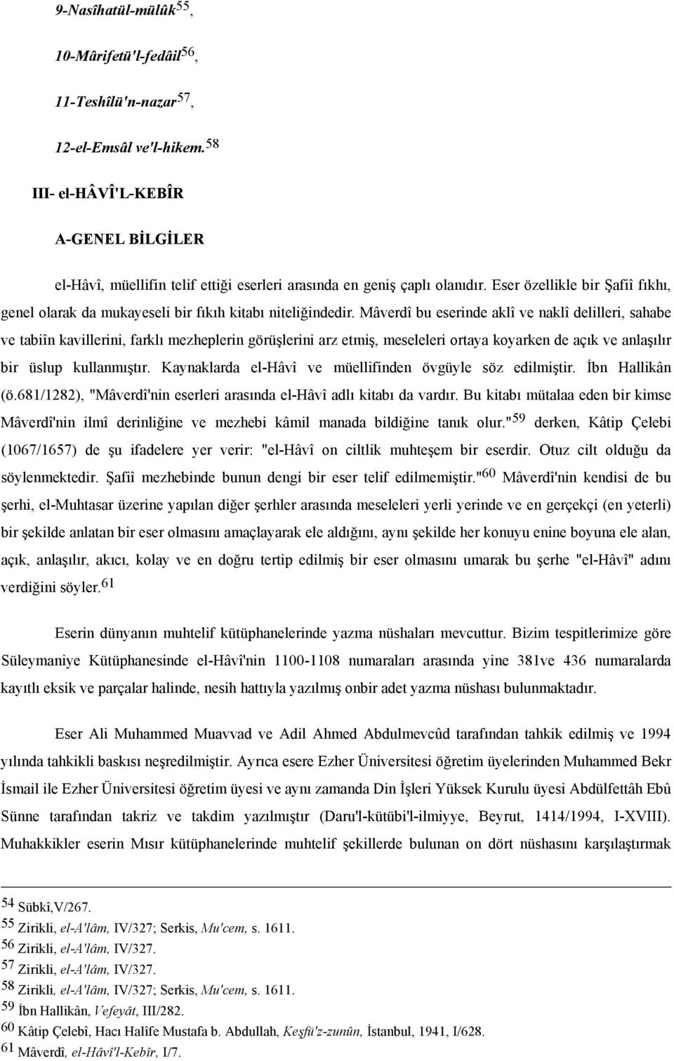 Eser özellikle bir Şafiî fıkhı, genel olarak da mukayeseli bir fıkıh kitabı niteliğindedir.