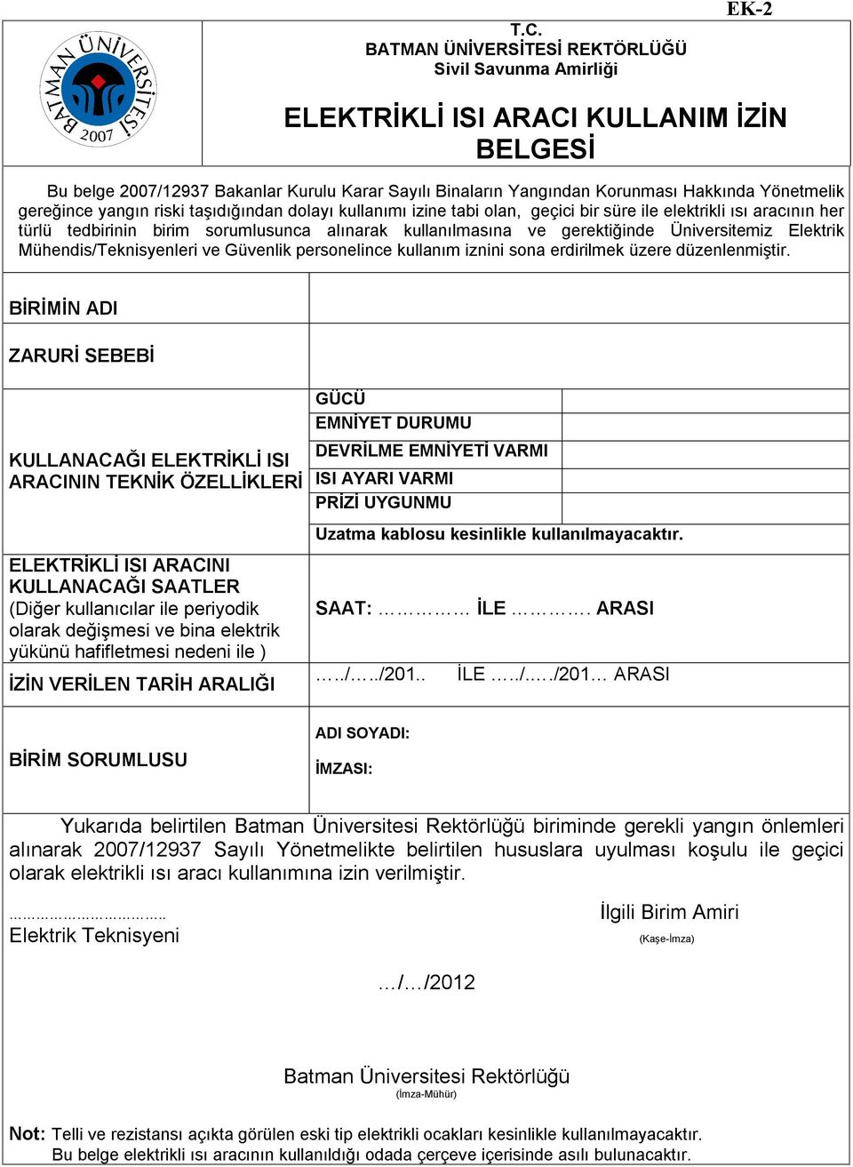 gerektiğinde Üniversitemiz Elektrik Mühendis/Teknisyenleri ve Güvenlik personelince kullanım iznini sona erdirilmek üzere düzenlenmiştir.