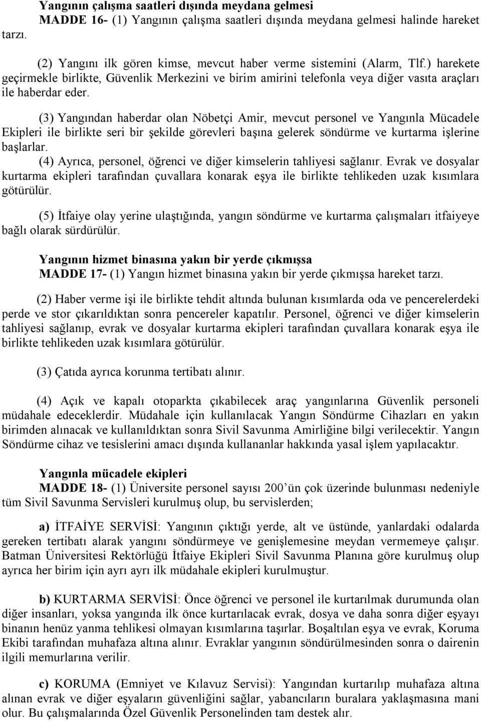 ) harekete geçirmekle birlikte, Güvenlik Merkezini ve birim amirini telefonla veya diğer vasıta araçları ile haberdar eder.