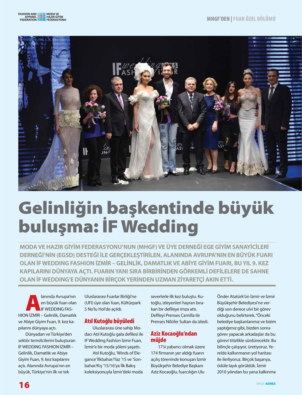 FUARIN YANI SIRA BİRBİRİNDEN GÖRKEMLİ DEFİLELERE DE SAHNE OLAN İF WEDDING E DÜNYANIN BİRÇOK YERİNDEN UZMAN ZİYARETÇİ AKIN ETTİ.