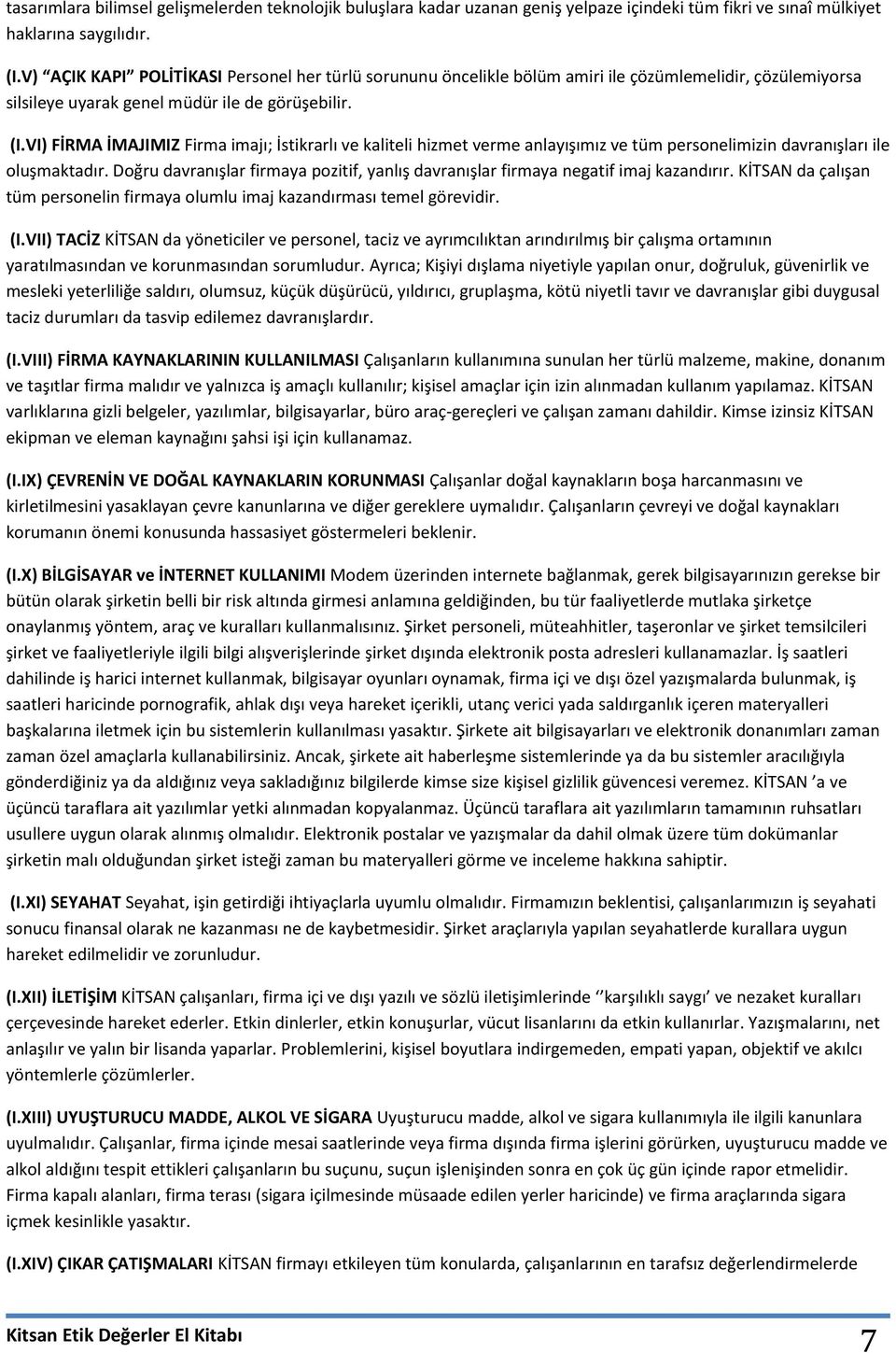 VI) FİRMA İMAJIMIZ Firma imajı; İstikrarlı ve kaliteli hizmet verme anlayışımız ve tüm personelimizin davranışları ile oluşmaktadır.