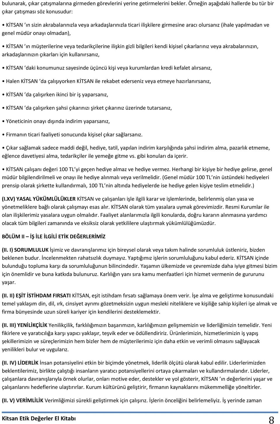 onayı olmadan), KİTSAN ın müşterilerine veya tedarikçilerine ilişkin gizli bilgileri kendi kişisel çıkarlarınız veya akrabalarınızın, arkadaşlarınızın çıkarları için kullanırsanız, KİTSAN daki