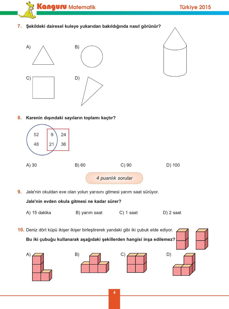 Jale'nin evden okula gitmesi ne kadar sürer? A) 15 dakika B) yarým saat C) 1 saat D) 2 saat 10.