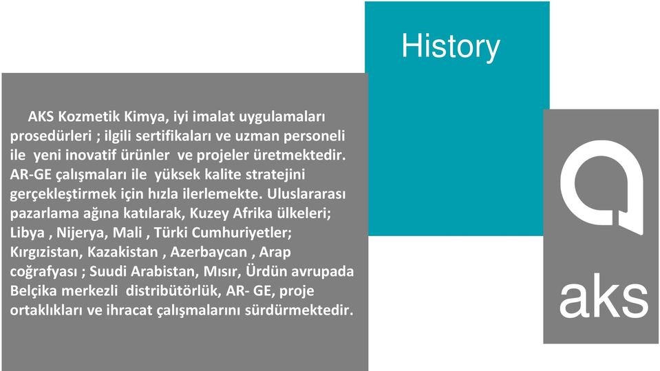 Uluslararası pazarlama ağına katılarak, Kuzey Afrika ülkeleri; Libya, Nijerya, Mali, Türki Cumhuriyetler; Kırgızistan, Kazakistan,