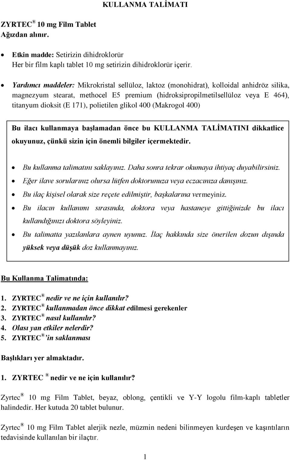 polietilen glikol 400 (Makrogol 400) Bu ilacı kullanmaya başlamadan önce bu KULLANMA TALİMATINI dikkatlice okuyunuz, çünkü sizin için önemli bilgiler içermektedir. Bu kullanma talimatını saklayınız.