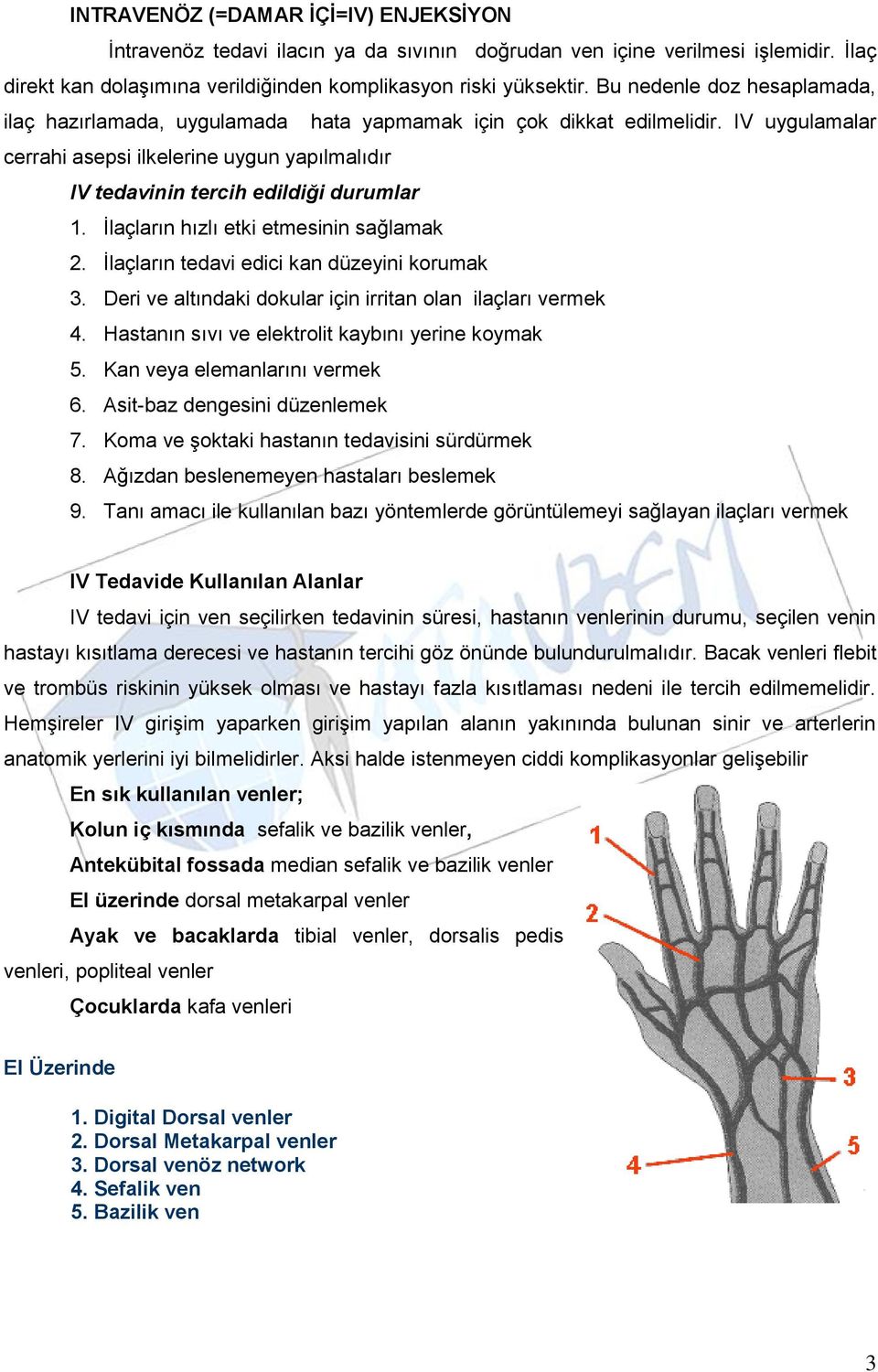 İlaçların hızlı etki etmesinin sağlamak 2. İlaçların tedavi edici kan düzeyini korumak 3. Deri ve altındaki dokular için irritan olan ilaçları vermek 4.