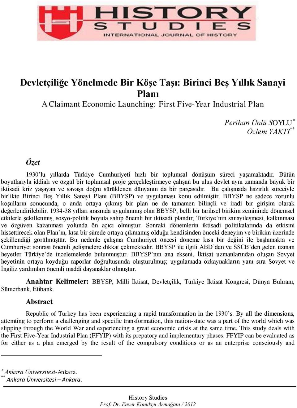 Bütün boyutlarıyla iddialı ve özgül bir toplumsal proje gerçekleştirmeye çalışan bu ulus devlet aynı zamanda büyük bir iktisadi kriz yaşayan ve savaşa doğru sürüklenen dünyanın da bir parçasıdır.