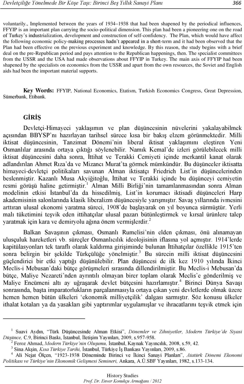 This plan had been a pioneering one on the road of Turkey s industrialization, development and construction of self-confidency.