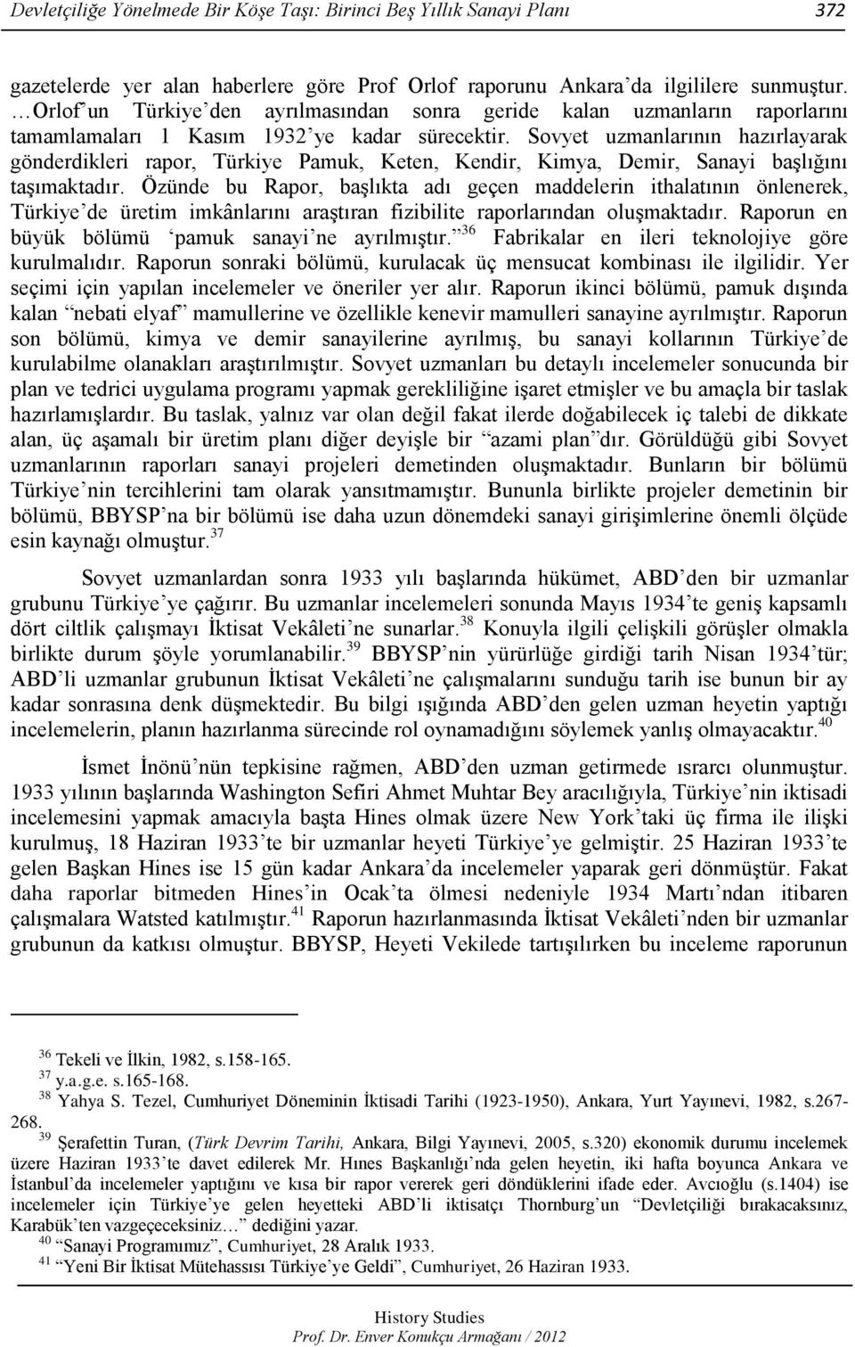 Sovyet uzmanlarının hazırlayarak gönderdikleri rapor, Türkiye Pamuk, Keten, Kendir, Kimya, Demir, Sanayi başlığını taşımaktadır.