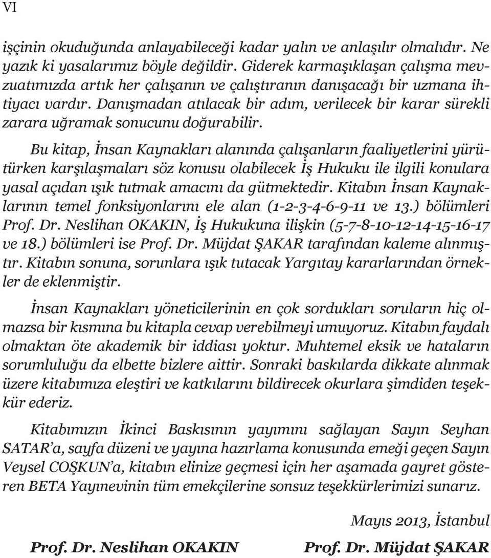 Danışmadan atılacak bir adım, verilecek bir karar sürekli zarara uğramak sonucunu doğurabilir.