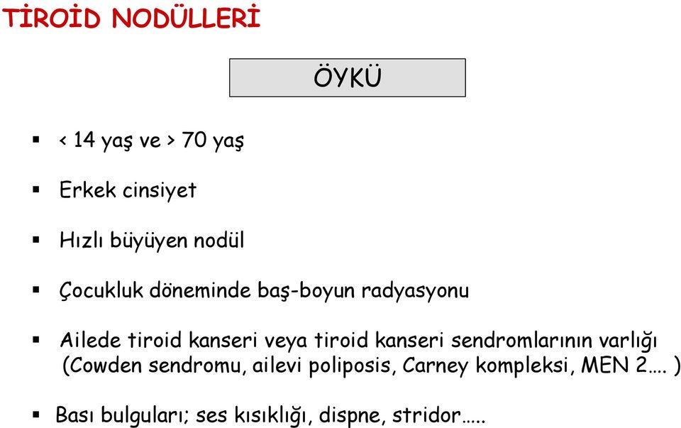 kanseri sendromlarının varlığı (Cowden sendromu, ailevi poliposis,